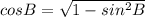 cosB=\sqrt{1-sin^2B}