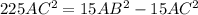 225AC^2=15AB^2-15AC^2