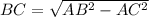 BC=\sqrt{AB^2-AC^2}