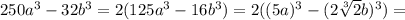 250a^3-32b^3=2(125a^3-16b^3)=2( (5a)^3-(2 \sqrt[3]{2} b)^3)=