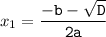 x_{1}=\tt\displaystyle\frac{-b-\sqrt{D} }{2a}