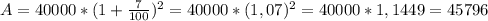 A = 40000*(1+\frac{7}{100} )^{2} =40000*(1,07)^{2} =40000*1,1449=45796