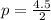 p=\frac{4.5}{2}