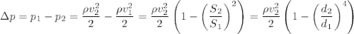 \Delta p=p_1-p_2=\dfrac{\rho v_2^2}2-\dfrac{\rho v_1^2}2=\dfrac{\rho v_2^2}2\left( 1-\left(\dfrac{S_2}{S_1}\right)^2 \right)=\dfrac{\rho v_2^2}2\left( 1-\left(\dfrac{d_2}{d_1}\right)^4 \right)