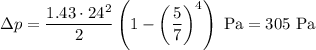 \Delta p=\dfrac{1.43\cdot 24^2}2\left( 1-\left(\dfrac{5}{7}\right)^4 \right)\text{ Pa}=305\text{ Pa}