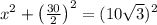 x^2+\left(\frac{30}{2}\right)^2=(10\sqrt{3})^2