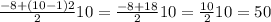 \frac{-8+(10-1)2}{2}10=\frac{-8+18}{2}10=\frac{10}{2}10=50