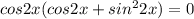 cos2x(cos2x+sin^22x)=0