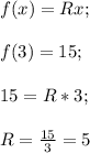 f(x)=Rx;\\\\f(3)=15;\\\\15=R*3;\\\\R=\frac{15}{3}=5