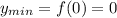 y_{min}=f(0)=0