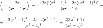 \bigg(- \dfrac{2x}{(x^2-1)^2}\bigg)'=- \dfrac{(2x)'(x^2-1)^2-2x((x^2-1)^2)'}{(x^2-1)^4} =\\ \\ \\ =- \dfrac{2(x^2-1)^2-2x\cdot 2(x^2-1)}{(x^2-1)^4} = \dfrac{2(3x^2+1)}{(x^2-1)^3}