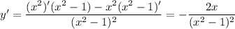 y'= \dfrac{(x^2)'(x^2-1)-x^2(x^2-1)'}{(x^2-1)^2} =- \dfrac{2x}{(x^2-1)^2}