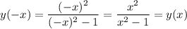 y(-x)= \dfrac{(-x)^2}{(-x)^2-1} = \dfrac{x^2}{x^2-1}=y(x)