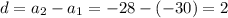 d=a_2-a_1=-28-(-30)=2