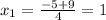 x_1=\frac{-5+9}{4}=1