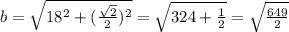 b=\sqrt{18^2+(\frac{\sqrt2}{2})^2}=\sqrt{324+\frac{1}{2}}=\sqrt{\frac{649}{2}