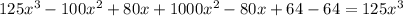 125x^3-100x^2+80x+1000x^2-80x+64-64=125x^3