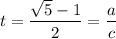 t=\dfrac{\sqrt5-1}{2}=\dfrac ac