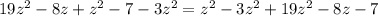 19z^{2}-8z+z^{2}-7-3z^{2}=z^{2}-3z^{2}+19z^{2}-8z-7