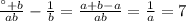 \frac{а+b}{ab} - \frac{1}{b} = \frac{a+b-a}{ab} = \frac{1}{a} = 7