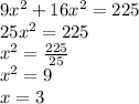 9x^2+16x^2=225\\ 25x^2=225\\x^2=\frac{225}{25}\\ x^2=9\\ x=3