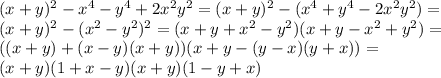 (x+y)^2-x^4-y^4+2x^2y^2=(x+y)^2-(x^4+y^4-2x^2y^2)=\\ (x+y)^2-(x^2-y^2)^2=(x+y+x^2-y^2)(x+y-x^2+y^2)=\\((x+y)+(x-y)(x+y))(x+y-(y-x)(y+x))=\\ (x+y)(1+x-y)(x+y)(1-y+x)