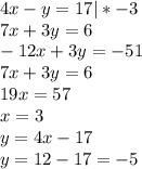 4x-y=17 | * -3\\ 7x+3y=6\\ -12x+3y = -51\\ 7x+3y=6\\ 19x = 57\\ x = 3\\ y = 4x -17\\ y = 12-17 = -5