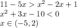 11-5xx^2-2x+1\\ x^2+3x-10<0\\ x \in(-5,2)