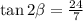 \tan2\beta=\frac{24}{7}