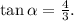 \tan\alpha=\frac{4}{3}.