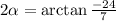 2\alpha=\arctan\frac{-24}{7}