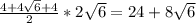 \frac{4+4\sqrt{6}+4}{2}*2\sqrt{6}=24+8\sqrt{6}