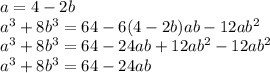 a=4-2b\\ a^3+8b^3=64-6(4-2b)ab-12ab^2\\ a^3+8b^3=64-24ab+12ab^2-12ab^2\\ a^3+8b^3=64-24ab