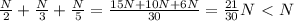 \frac{N}{2} + \frac{N}{3} + \frac{N}{5} = \frac{15N+10N+6N}{30} = \frac{21}{30}N \ \textless \ N