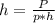 h=\frac{P}{p*h}