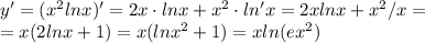 y'=(x^2lnx)'=2x\cdot lnx+x^2\cdot ln'x=2x lnx+x^2/x=\\=x(2lnx+1)=x(lnx^2+1)=xln(ex^2)