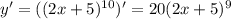 y'=((2x+5)^{10})'=20(2x+5)^9