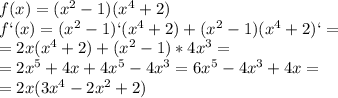 f(x)=(x^2-1)(x^4+2)\\f`(x)=(x^2-1)`(x^4+2)+(x^2-1)(x^4+2)`=\\=2x(x^4+2)+(x^2-1)*4x^3=\\=2x^5+4x+4x^5-4x^3=6x^5-4x^3+4x=\\=2x(3x^4-2x^2+2)