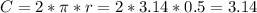 C=2*\pi*r=2*3.14*0.5=3.14