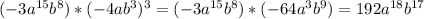 (-3a^{15}b^{8})*(-4ab^{3})^{3}=(-3a^{15}b^{8})*(-64a^{3}b^{9})=192a^{18}b^{17}