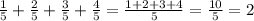 \frac{1}{5}+\frac{2}{5}+\frac{3}{5}+\frac{4}{5}=\frac{1+2+3+4}{5}=\frac{10}{5}=2