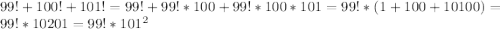 99!+100!+101!=99!+99!*100+99!*100*101=99!*(1+100+10 100)=99!*10 201=99!*101^2