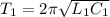 T_{1}=2\pi\sqrt{L_{1}C_{1}}