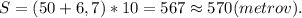 S=(50+6,7)*10=567\approx570(metrov).