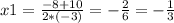 x1=\frac{-8+10}{2*(-3)}=-\frac{2}{6}=-\frac{1}{3}