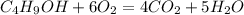 C_4H_9OH + 6O_2 = 4CO_2 + 5H_2O