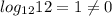 log_{12} 12=1 \neq 0