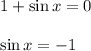 1+\sin x=0\\ \\ \sin x=-1