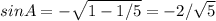 sinA= -\sqrt{1-1/5} = -2/\sqrt{5}