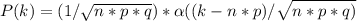 P(k) = (1/\sqrt{n*p*q})*\alpha((k-n*p)/\sqrt{n*p*q)